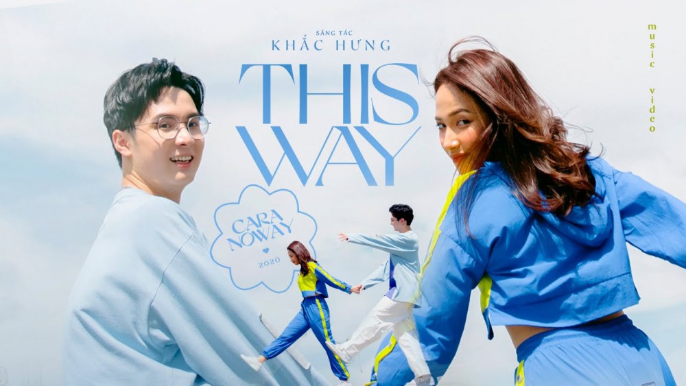 Lời bài hát This Way [Cara x Noway x Khắc Hưng] [Lyrics Kèm Hợp Âm]