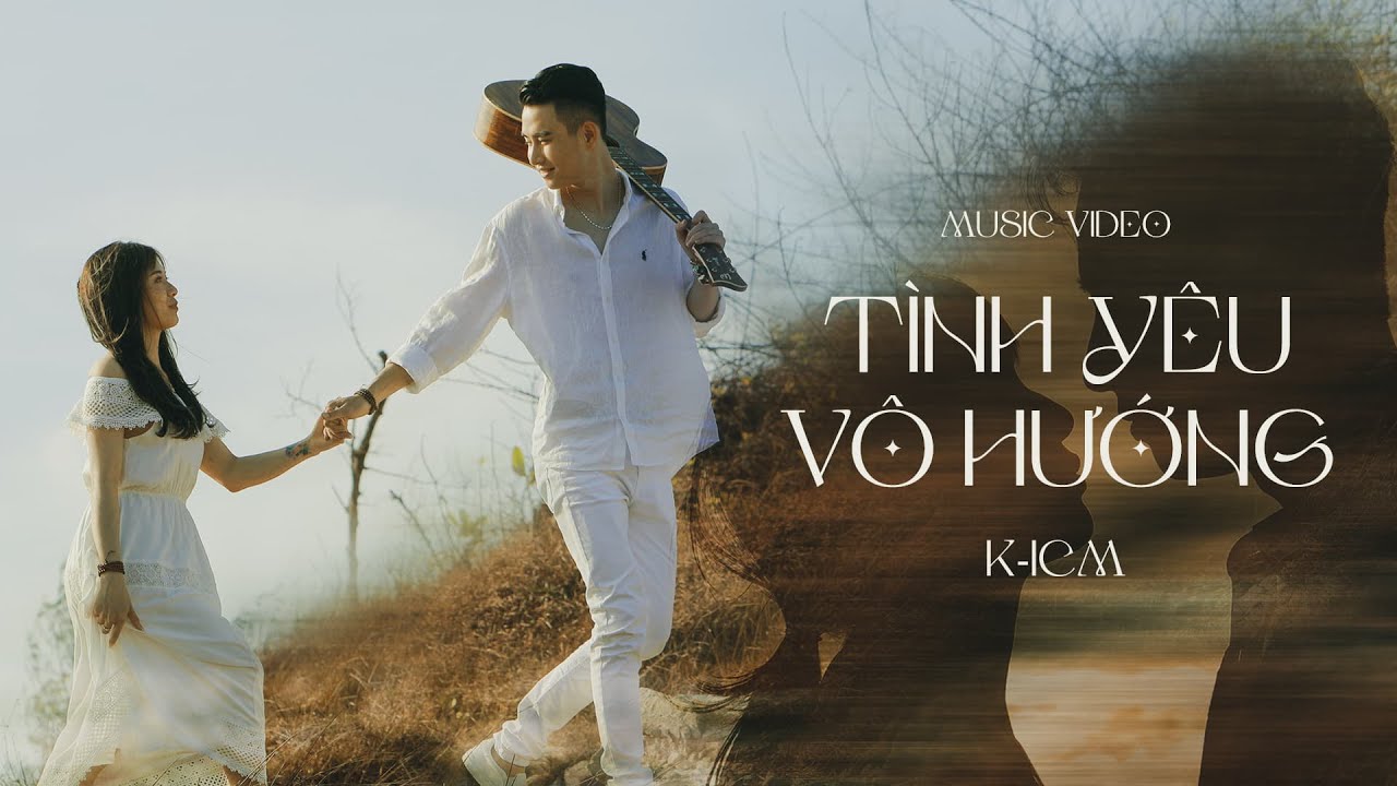 TÌNH YÊU VÔ HƯỚNG - K-ICM | OFFICIAL MUSIC VIDEO - YouTube