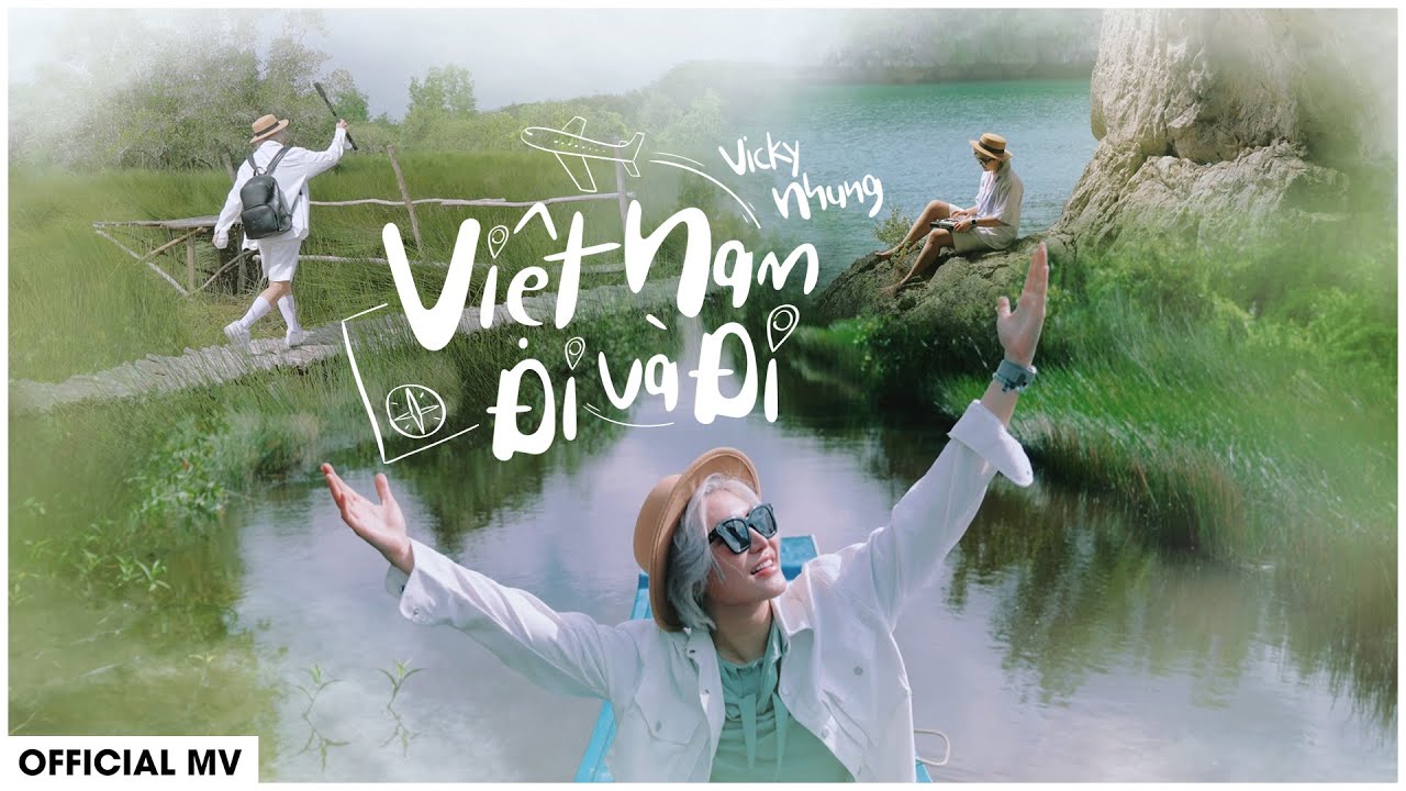 VICKY NHUNG - 'VIỆT NAM ĐI VÀ ĐI' M/V | OFFICIAL MV | VÌ CUỘC ĐỜI LÀ NHỮNG CHUYẾN ĐI - YouTube