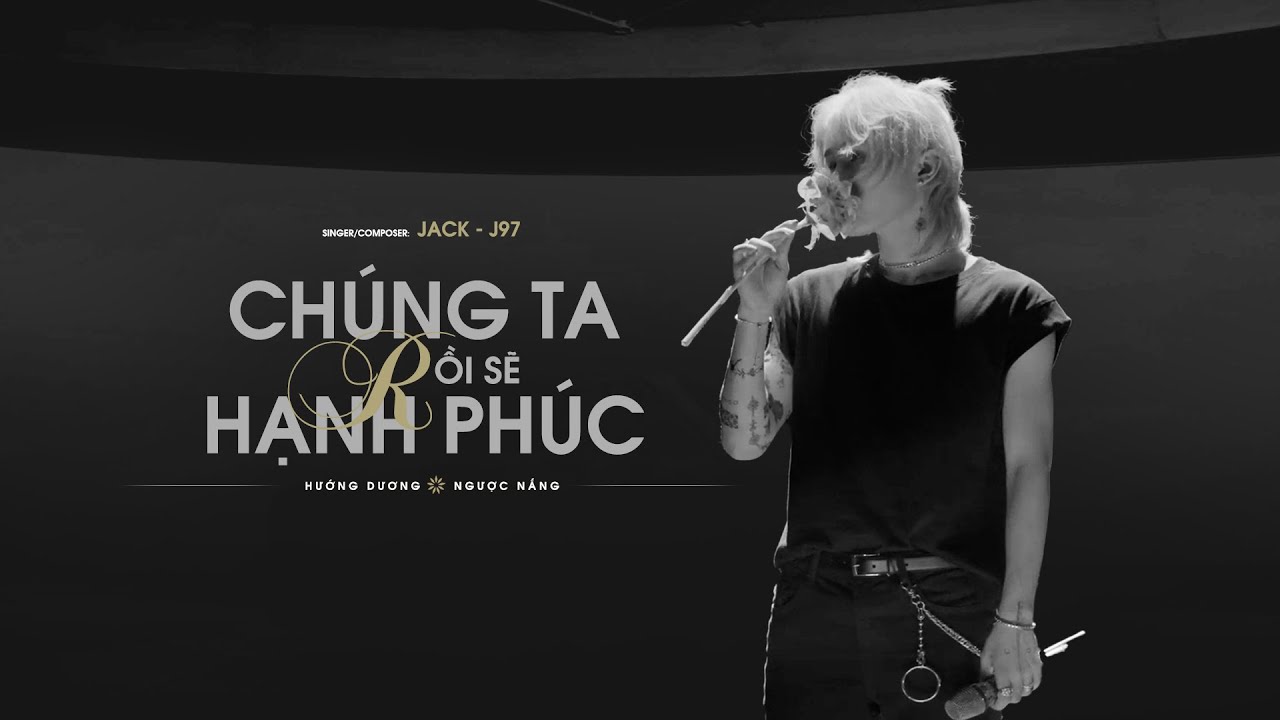 JACK - J97 | CHUNG TA ROI SE HANH PHUC Happiness Awaits Us In The End | Official Music Video - YouTube